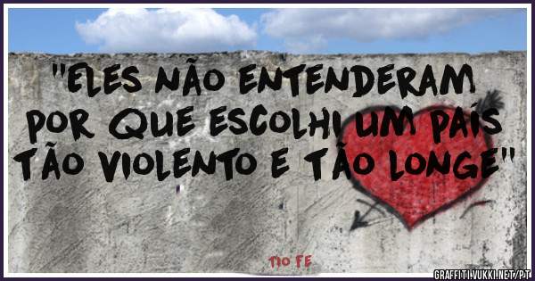 ''Eles não entenderam por que escolhi um país tão violento e tão longe''