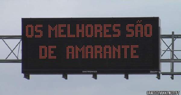 Os melhores são de  amarante 