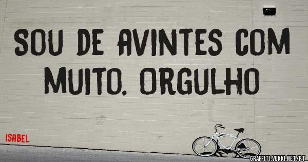 Sou de avintes com muito. Orgulho