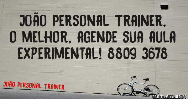 João Personal Trainer, o melhor, agende sua aula experimental! 8809 3678