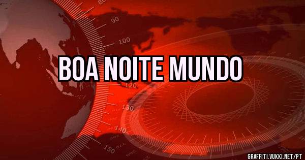 Boa noite mundo