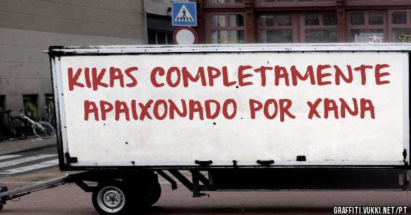 KIKAS COMPLETAMENTE APAIXONADO POR XANA