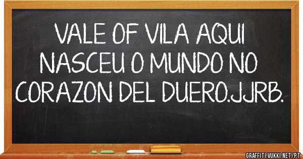 VALE OF VILA AQUI NASCEU O MUNDO NO CORAZON DEL DUERO.JJRB.