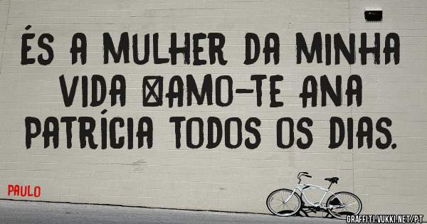 És a mulher da minha vida …Amo-te Ana Patrícia todos os dias.