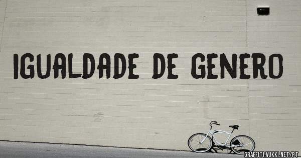 igualdade de genero 
