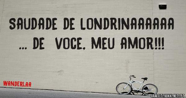 Saudade de Londrinaaaaaa
... de  voce, meu amor!!!