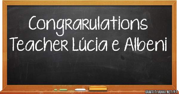 Congrarulations Teacher Lúcia e Albeni