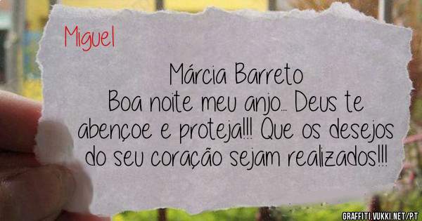 Márcia Barreto
Boa noite meu anjo... Deus te abençoe e proteja!!! Que os desejos do seu coração sejam realizados!!!
