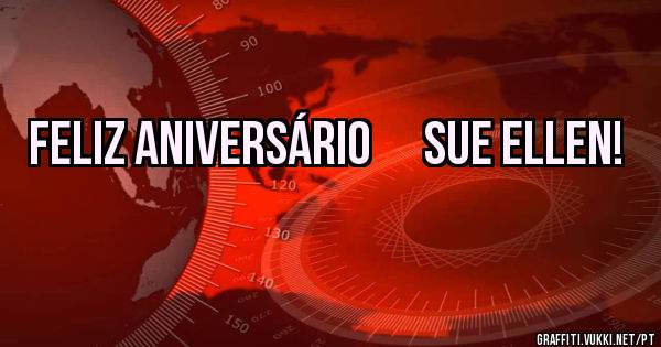 feliz aniversário      Sue Ellen!
