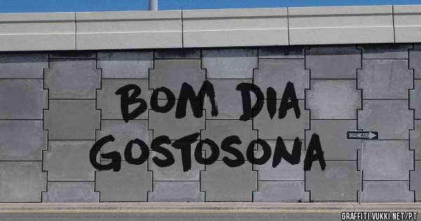 Bom dia
Gostosona