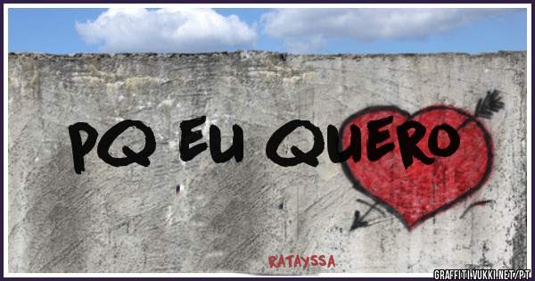pq eu quero