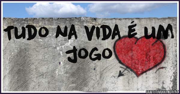 Tudo na vida é um jogo