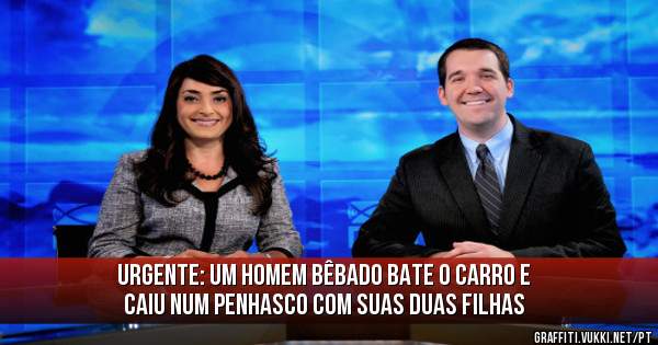 Urgente: Um homem bêbado bate o carro e caiu num penhasco com suas duas filhas
 