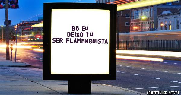 BÓ EU DEIXO TU SER FLAMENGUISTA
