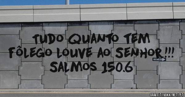 Tudo quanto tem fôlego louve ao Senhor!!! Salmos 150.6