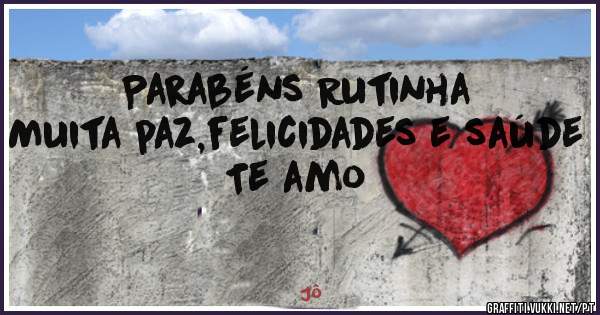 Parabéns Rutinha 
Muita paz,felicidades e saúde 
Te amo 