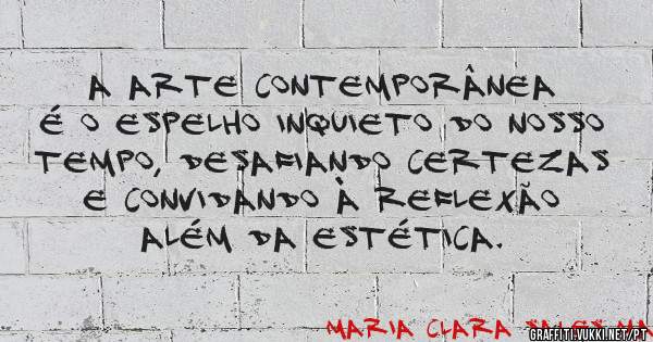 A arte contemporânea é o espelho inquieto do nosso tempo, desafiando certezas e convidando à reflexão além da estética.

