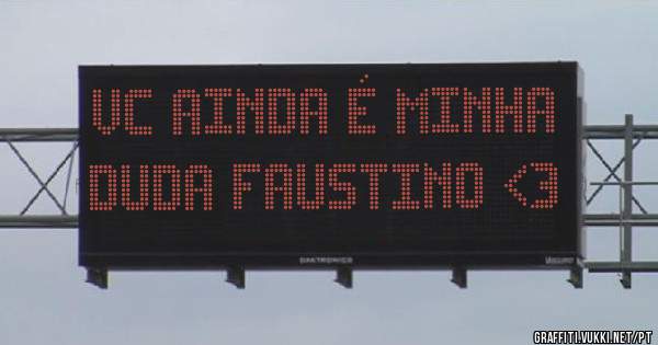 VC AINDA É MINHA DUDA FAUSTINO <3