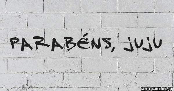 Parabéns, Juju