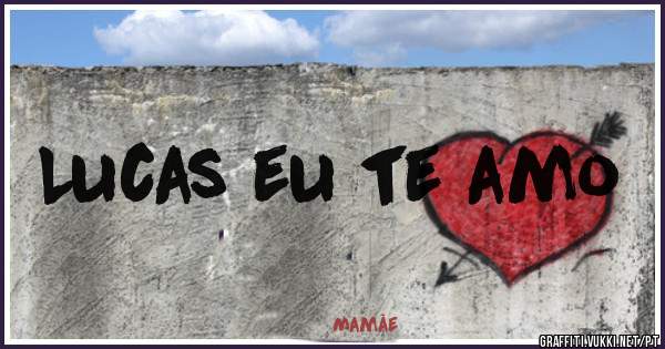 Lucas eu te amo
