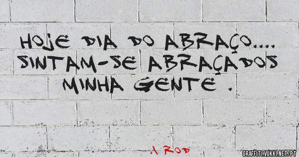 Hoje dia do abraço.... sintam-se abraçados minha gente .