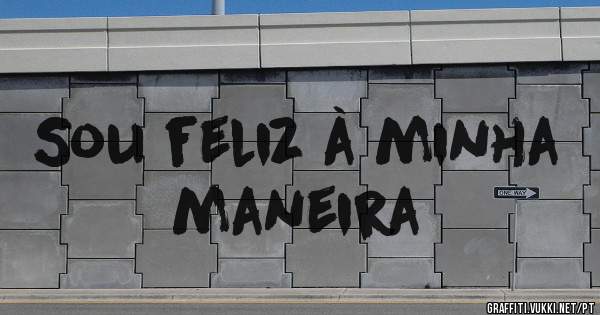 Sou feliz à minha maneira