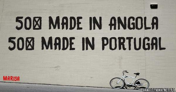 50% made in Angola
50% made in Portugal