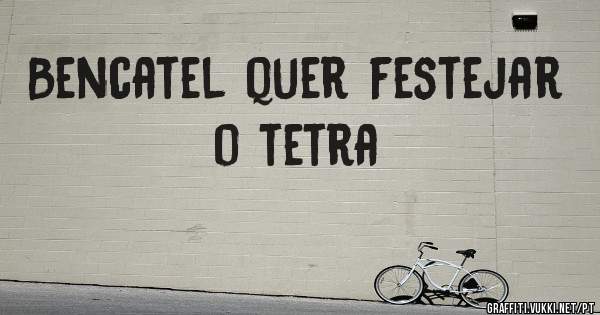Bencatel quer festejar o tetra 