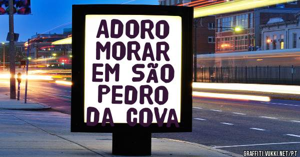  Adoro morar em São Pedro da Cova