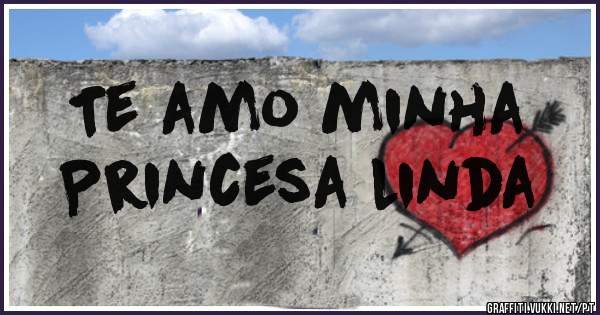 Te amo minha
Princesa linda 
