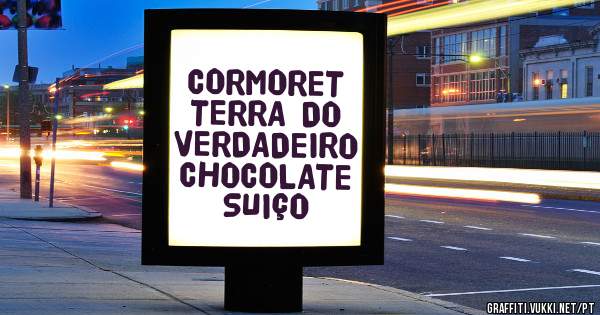           CORMORET 
TERRA DO VERDADEIRO 
   CHOCOLATE SUIÇO