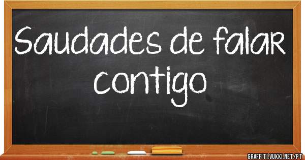 Saudades de falar contigo
