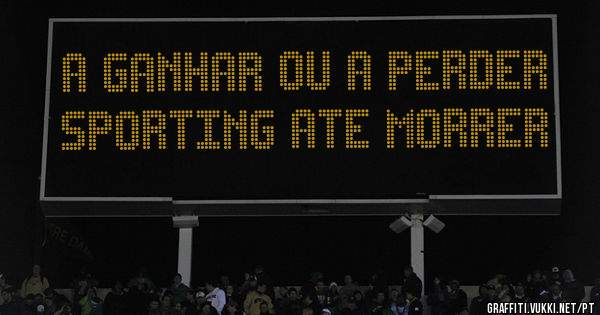 a ganhar ou a perder Sporting ate morrer