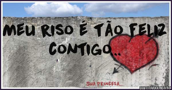 Meu riso é tão feliz contigo...