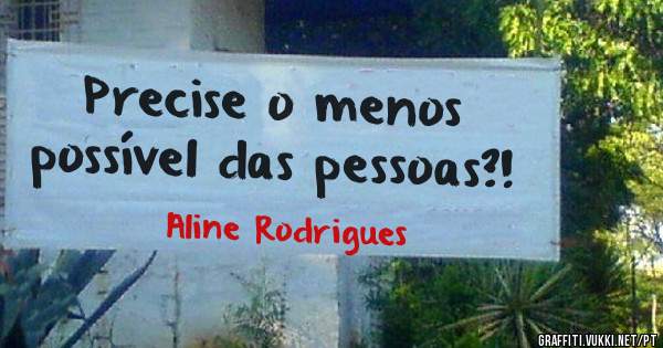 Precise o menos possível das pessoas?!
