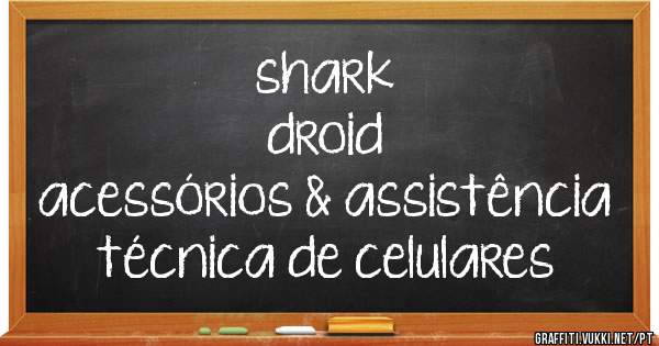                                        shark  droid
        acessórios & assistência técnica de celulares