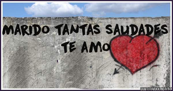 Marido tantas saudades te amo