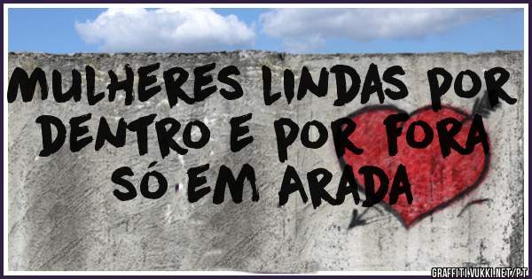 Mulheres lindas por dentro e por fora só em Arada