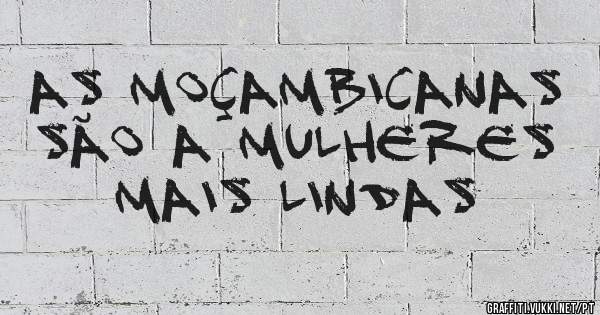 As Moçambicanas são a mulheres mais lindas