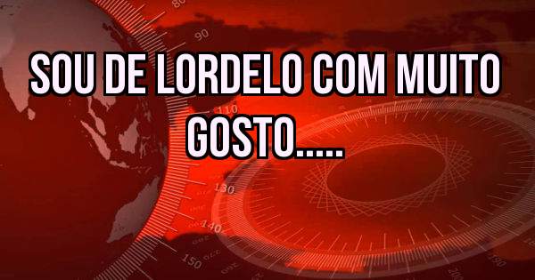 sou de lordelo com muito gosto.....