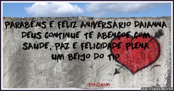 PARABÉNS E FELIZ ANIVERSÁRIO DAIANNA
DEUS CONTINUE TE ABENÇOE COM SAÚDE, PAZ E FELICIDADE PLENA
UM BEIJO DO TIO