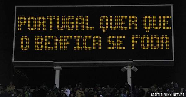 Portugal Quer Que O Benfica Se Foda

