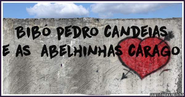Bibó pedro candeias e as  abelhinhas carago