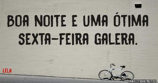 Boa noite e uma ótima sexta-feira galera.