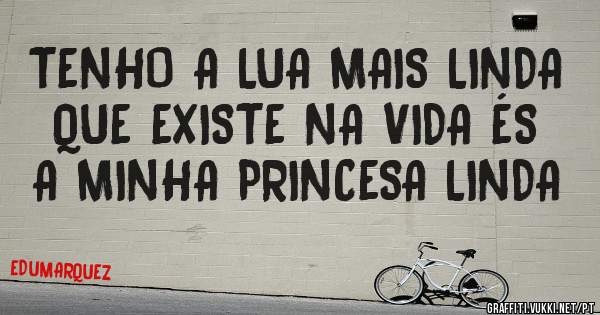 TENHO A LUA MAIS LINDA QUE EXISTE NA VIDA ÉS A MINHA PRINCESA LINDA 