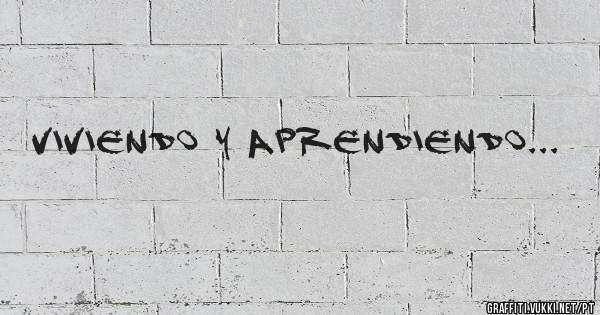 Viviendo y aprendiendo... 