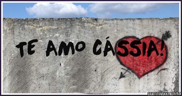 TE AMO CÁSSIA!