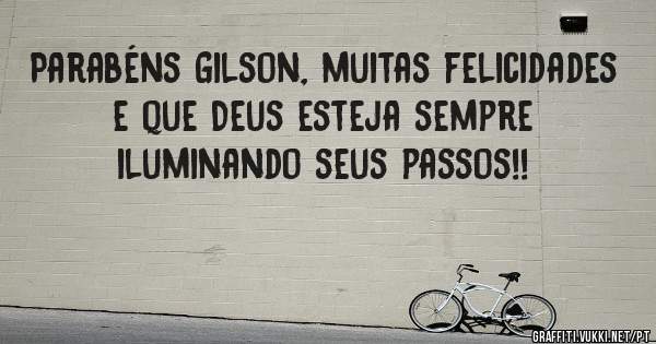 Parabéns Gilson, muitas felicidades e que Deus esteja sempre iluminando seus passos!!