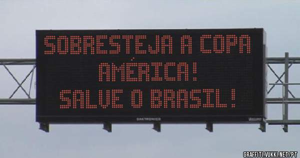 Sobresteja a Copa América! 
Salve o Brasil!