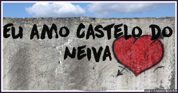 Eu amo Castelo do neiva